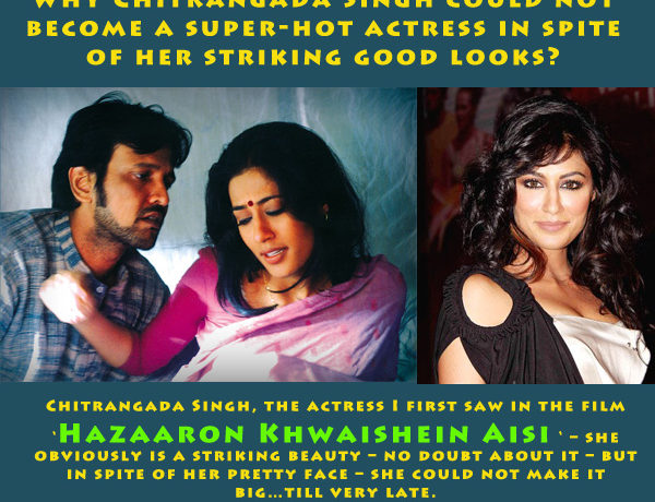Why Chitrangada Singh could not become a super-hot actress in spite of her striking good looks?