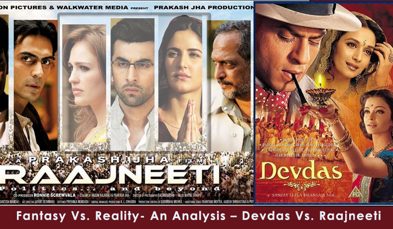 Fantasy Vs. Reality- An Analysis – Devdas Vs. Raajneeti