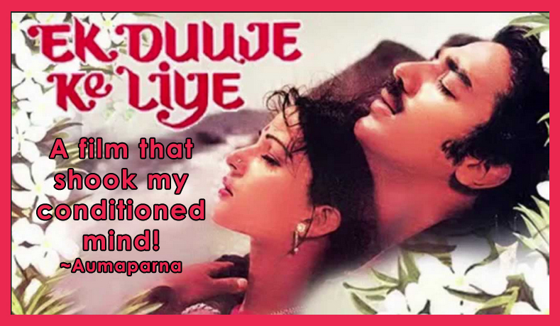 Ek Duje Ke Liye – A film that shook my conditioned mind!