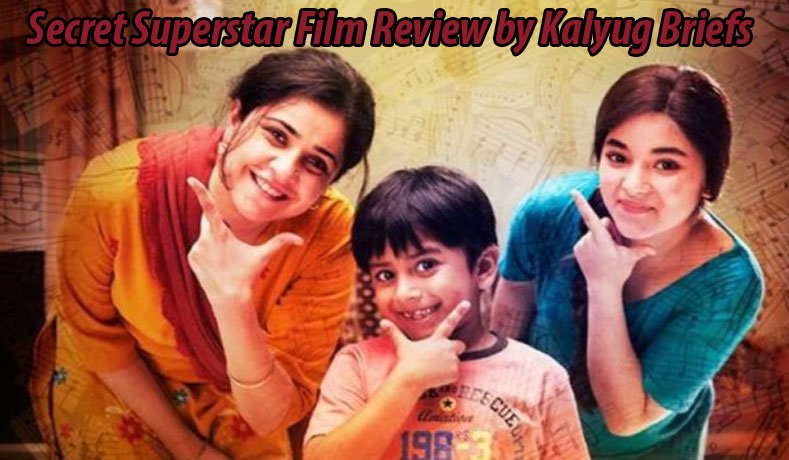 Secret Superstar Film Review by Kalyug Briefs