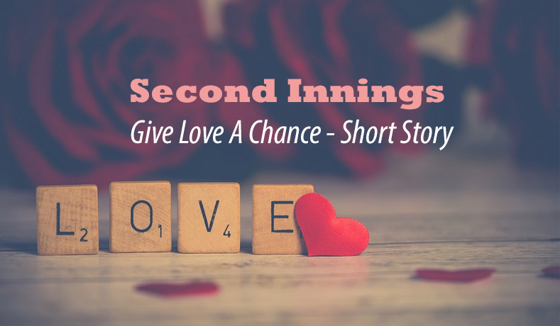 Second Innings – Give Love A Chance – Short Story