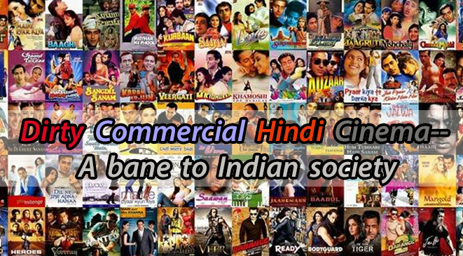 Dirty Commercial Hindi Cinema– A bane to Indian society