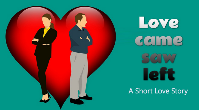 Love came, saw, left – A short love story