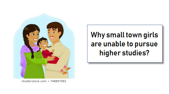 Why small town girls are unable to pursue higher studies?