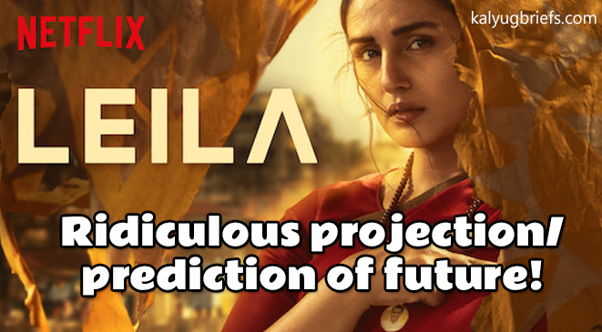 Leila – Netflix Serial – Ridiculous projection/ prediction of future!