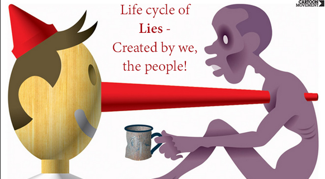 Life cycle of Lies – Created by we, the people!