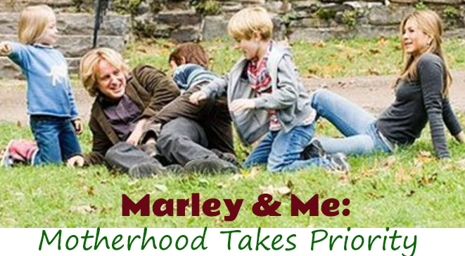 Marley & Me:  Motherhood Takes Priority