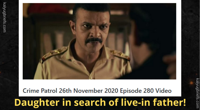 Daughter in search of live-in father!- Crime Patrol @26th Nov, 2020