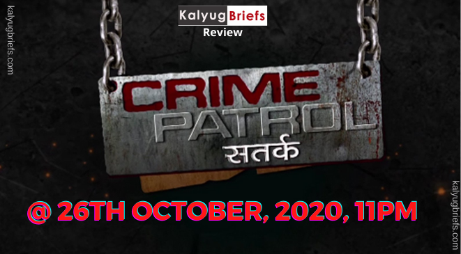 CP (Crime Patrol) @26th October, 2020, 11pm