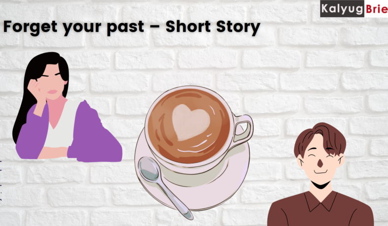 Forget your past – Short Story