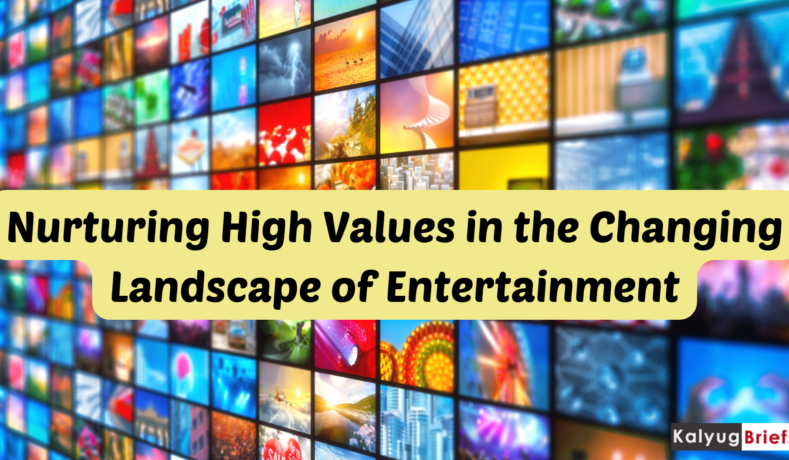 Nurturing High Values in the Changing Landscape of Entertainment