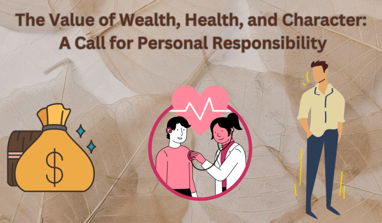 The Value of Wealth, Health, and Character: A Call for Personal Responsibility