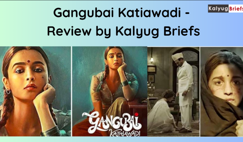 Gangubai Katiawadi - Review by Kalyug Briefs