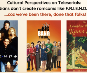 Cultural Perspectives on Teleserials: Why Indians cannot create romcoms like F.R.I.E.N.D.S or BBT