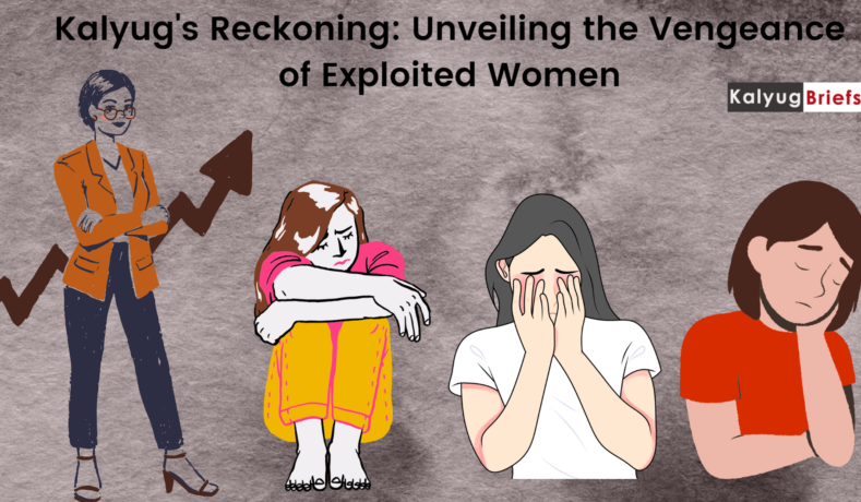 Kalyug's Reckoning: Unveiling the Vengeance of Exploited Women