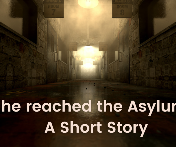 She reached the Asylum- A Short Story