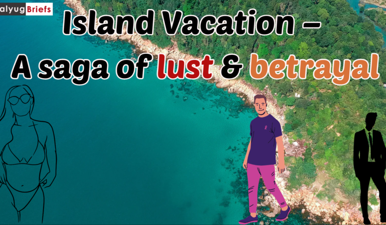 Island Vacation – A saga of lust & betrayal