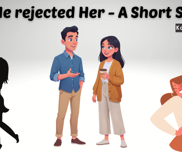 He rejected Her – A Short Story